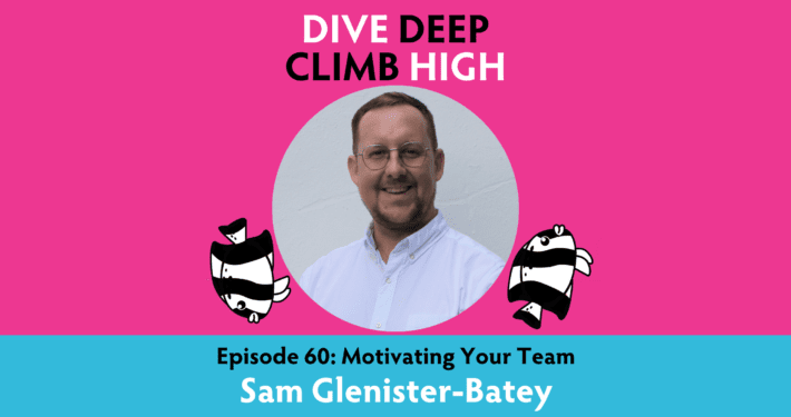 Dive Deep, Climb High podcast image with Sam Glenister-Batey
